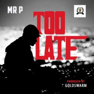 Mr P Drops New Hit Single “Too Late”